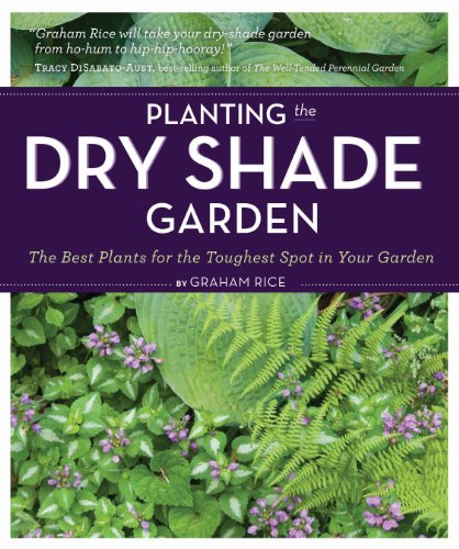 cover image Planting the Dry Shade Garden: The Best Plants for the Toughest Spot in Your Garden