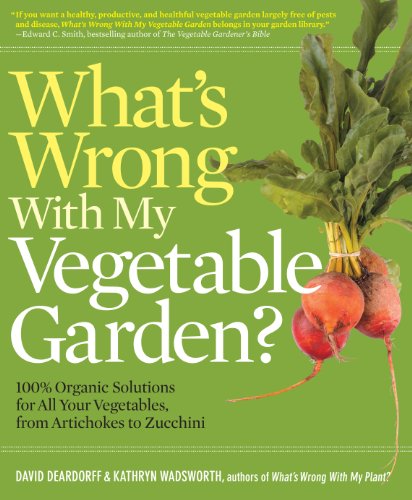 cover image What’s Wrong with My Vegetable Garden: 100% Organic Solutions for All Your Vegetables, from Artichokes to Zucchini