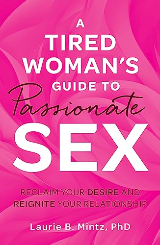 cover image A Tired Woman's Guide to Passionate Sex: Reclaim Your Desire and Reignite Your Relationship