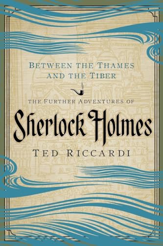 cover image Between the Thames and the Tiber: The Further Adventures of Sherlock Holmes in Britain and the Italian Peninsula