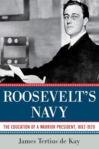 cover image Roosevelt's Navy: The Education of a Warrior President, 1882-1920
