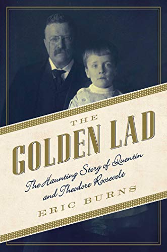cover image The Golden Lad: The Haunting Story of Quentin and Theodore Roosevelt