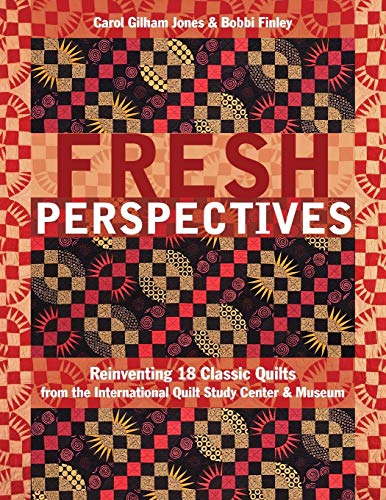 cover image Fresh Perspectives: 
Reinventing 18 Classic Quilts from the International Quilt 
Study Center & Museum