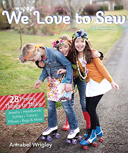 cover image We Love to Sew: 30 Pretty Things to Make: Jewelry, Headbands, Softies, T-shirts, Pillows, Bags & More