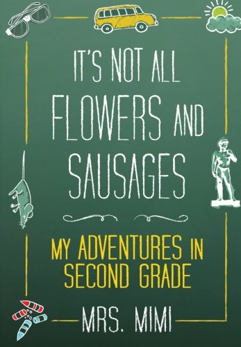 cover image It's Not All Flowers and Sausages: My Adventures in the Second Grade