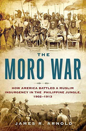cover image The Moro War: How America Battled a Muslim Insurgency in the Philippine Jungle, 1902%E2%80%931913 