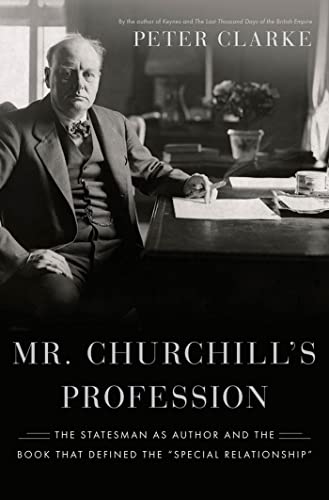cover image Mr. Churchill’s Profession: 
The Statesman as Author and 
the Book That Defined the “Special Relationship”
