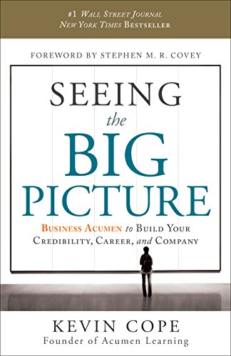 cover image Seeing the Big Picture: 
Business Acumen to Build Your Credibility, Career, and Company