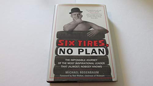 cover image Six Tires, No Plan: 
The Impossible Journey of the Most Inspirational Leader That (Almost) Nobody Knows