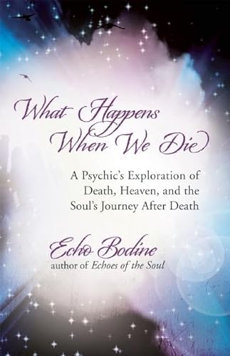 cover image What Happens When We Die: A Psychic's Exploration of Death, Heaven, and the Soul's Journey After Death