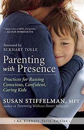 cover image Parenting with Presence: Practices for Raising Conscious, Confident, Caring Kids