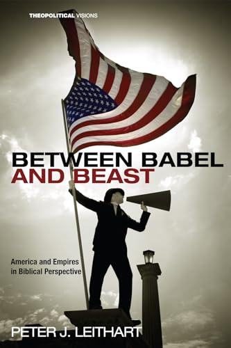 cover image Between Babel and Beast: America and Empires in Biblical Perspective