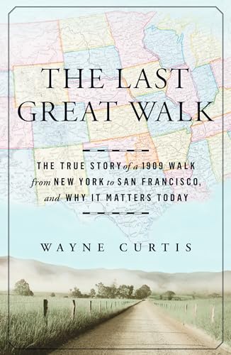 cover image The Last Great Walk: The True story of A 1909 Walk from New York to San Francisco and Why It Matters Today