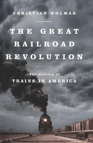 cover image The Great Railroad Revolution: The History of Trains in America