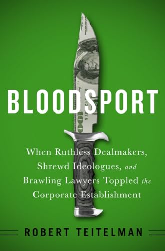 cover image Bloodsport: When Ruthless Dealmakers, Shrewd Ideologues, and Brawling Lawyers Toppled the Corporate Establishment
