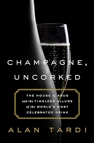 cover image Champagne, Uncorked: The House of Krug and the Timeless Allure of the World’s Most Celebrated Drink 