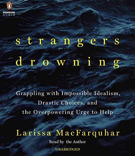 cover image Strangers Drowning: Grappling with Impossible Idealism, Drastic Choices, and the Overpowering Urge to Help
