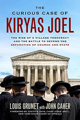 cover image The Curious Case of Kiryas Joel: The Rise of a Village Theocracy and the Battle to Defend the Separation of Church and State