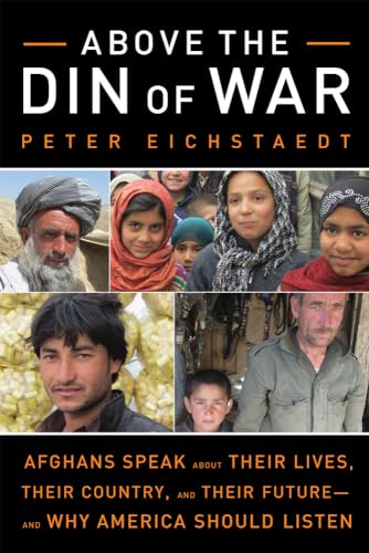 cover image Above the Din of War: Afghans Speak About Their Lives, Their Country, and Their Future—and Why America Should Listen