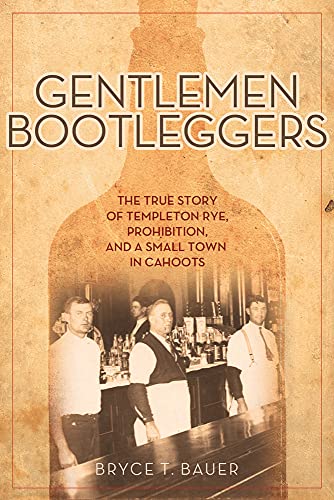 cover image Gentlemen Bootleggers: The True Story of Templeton Rye, Prohibition, and a Small Town in Cahoots