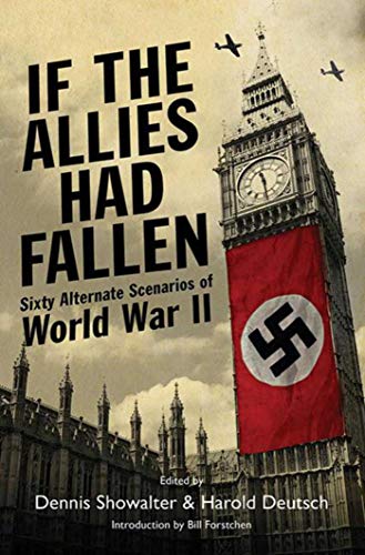 cover image If the Allies Had Fallen: Sixty Alternate Scenarios of World War II 