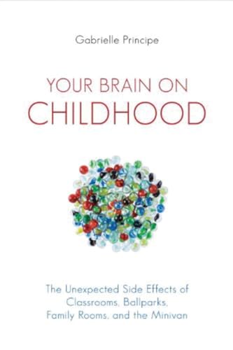 cover image Your Brain on Childhood: The Unexpected Side Effects of Classrooms, Ballparks, Family Rooms, and the Minivan