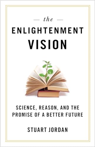cover image The Enlightenment Vision: Science, Reason, and the Promise of a Better Future