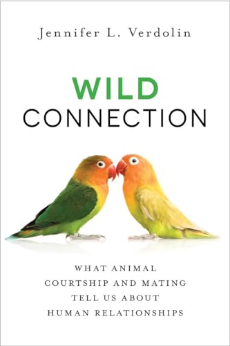 cover image Wild Connection: What Animal Courtship and Mating Tell Us About Human Relationships