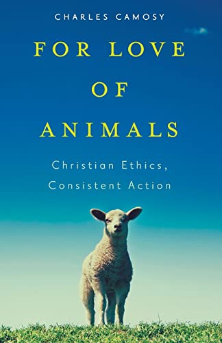 cover image For Love of Animals: Christian Ethics, Consistent Action