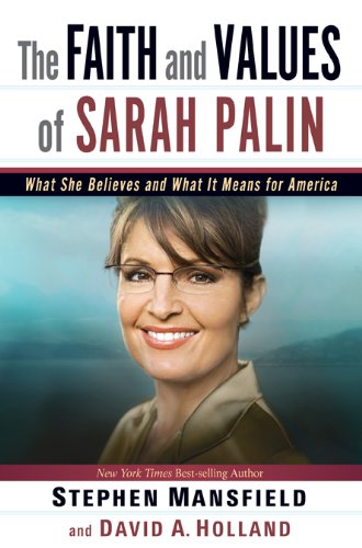 cover image The Faith and Values of Sarah Palin: What She Believes and What It Means for America