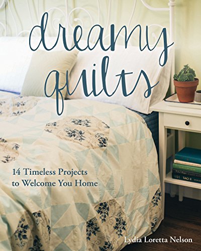 cover image Dreamy Quilts: 14 Timeless Projects to Welcome You Home