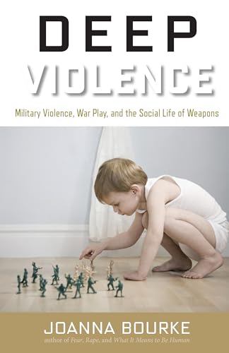 cover image Deep Violence: Military Violence, War Play, and the Social Life of Weapons