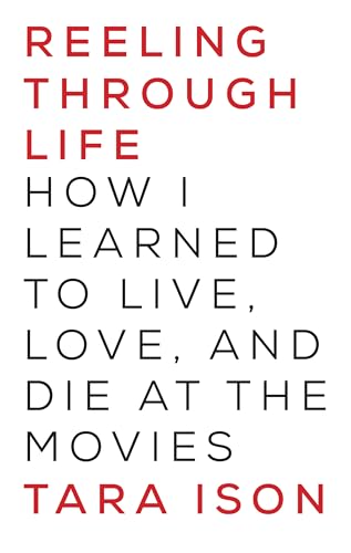 cover image Reeling Through Life: How I Learned to Live, Love, and Die at the Movies