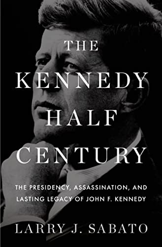 cover image The Kennedy Half Century: 
The Presidency, Assassination, and Lasting Legacy of John F. Kennedy