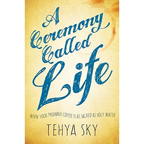 cover image A Ceremony Called Life: When Your Morning Coffee Is as Sacred as Holy Water