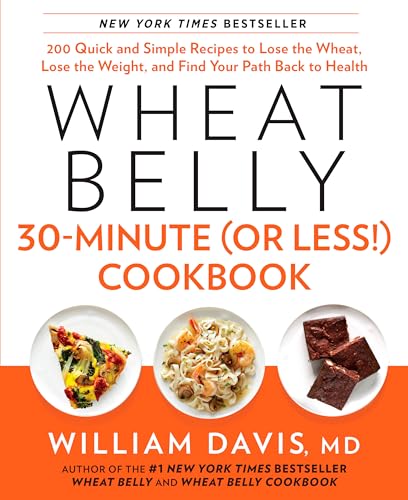 cover image Wheat Belly 30-Minute (or Less!) Cookbook: 200 Quick and Simple Recipes to Lose the Wheat, Lose the Weight, and Find Your Path Back to Health