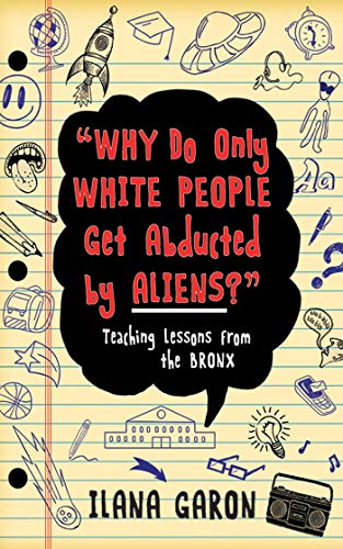 cover image Why Do Only White People Get Abducted by Aliens: Teaching Lessons from the Bronx
