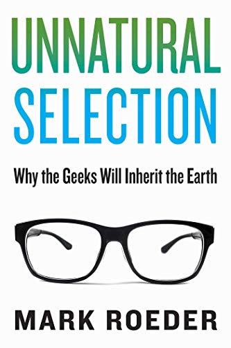 cover image Unnatural Selection: Why the Geeks Will Inherit the Earth