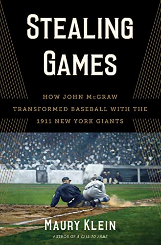 cover image Stealing Games: How John McGraw Transformed Baseball with the 1911 New York Giants