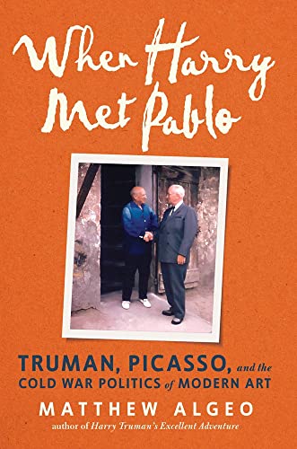 cover image When Harry Met Pablo: Truman, Picasso, and the Cold War Politics of Modern Art