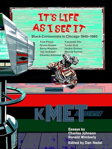 cover image It’s Life as I See It: Black Cartoonists in Chicago, 1940–1980