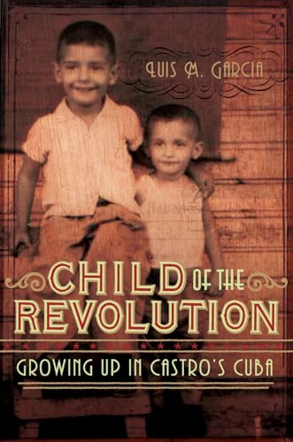 cover image Child of the Revolution: Growing Up in Castro's Cuba