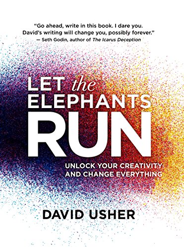 cover image Let the Elephants Run: Unlock Your Creativity and Change Everything