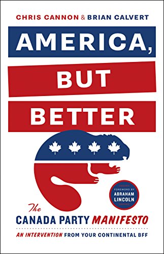 cover image America, But Better: The Canada Party Manifesto