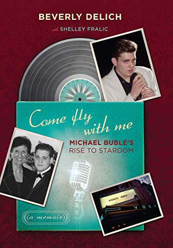cover image Come Fly With Me: Michael Buble's Rise to Stardom