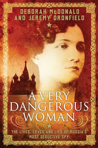 cover image A Very Dangerous Woman: The Lives, Loves, and Lies of Russia’s Most Seductive Spy