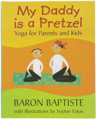 cover image My Daddy Is a Pretzel: Yoga for Parents and Kids