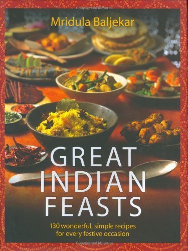 cover image Great Indian Feasts: 150 Wonderful, Simple Recipes for Every Festive Occasion