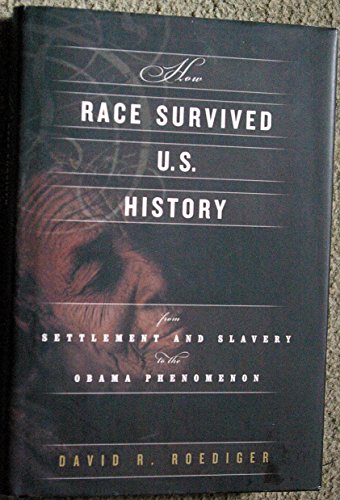 cover image How Race Survived Us History: From Settlement and Slavery to the Obama Phenomenon