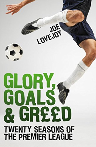 cover image Glory, Goals & Greed: Twenty Years of the Premier League